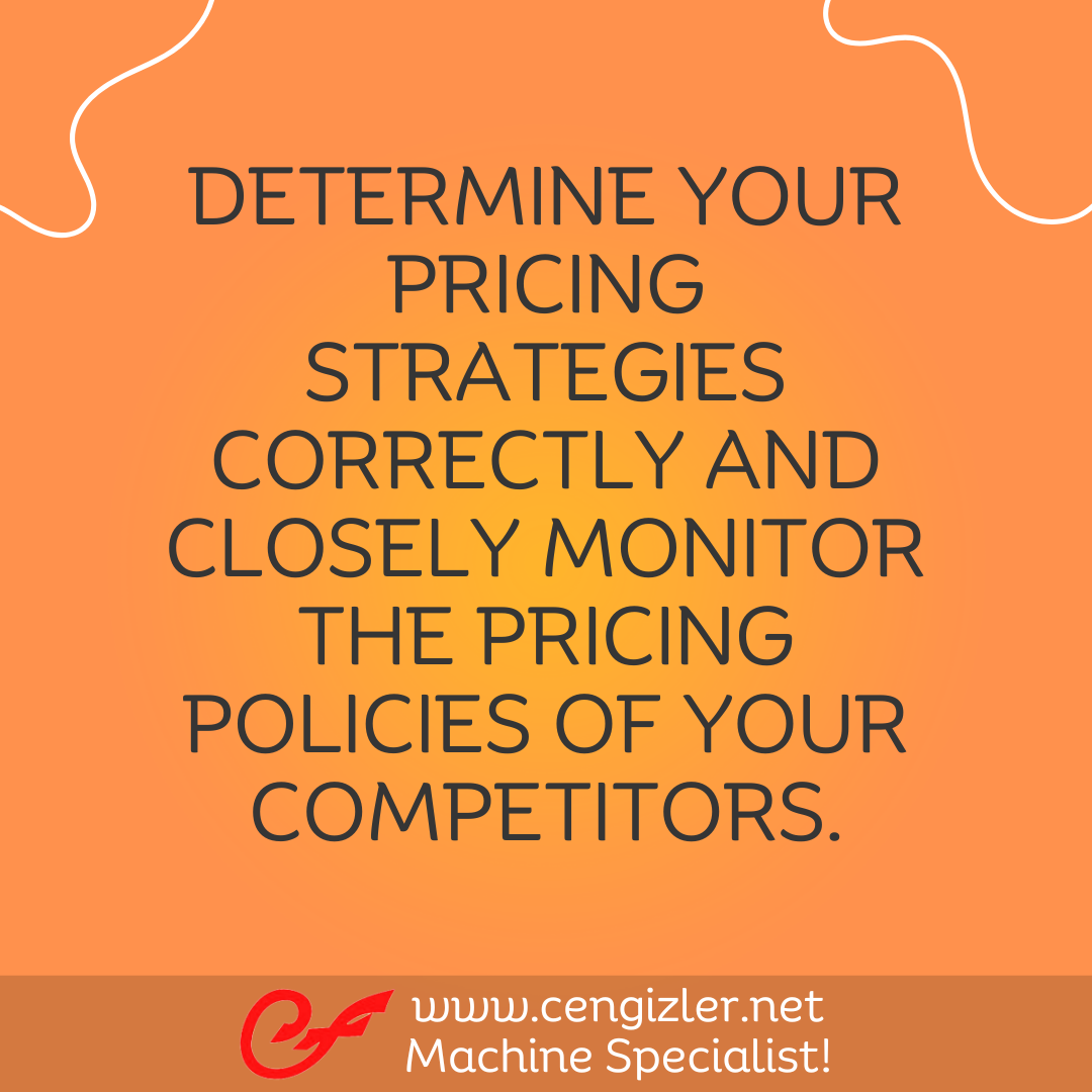 5 Determine your pricing strategies correctly and closely monitor the pricing policies of your competitors